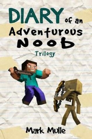 Cover of Diary of an Adventurous Noob Trilogy (An Unofficial Minecraft Book for Kids Ages 9 - 12 (Preteen)