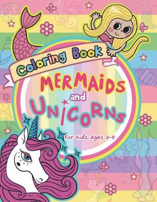 Cover of Mermaid and Unicorns Coloring Book for Kids Ages 4-8