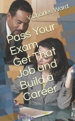 Book cover for Pass Your Exam, Get That Job and Build a Career