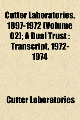 Book cover for Cutter Laboratories, 1897-1972 (Volume 02); A Dual Trust