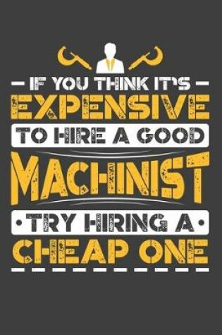 Cover of If You Think It's Expensive To Hire A Good Machinist Try Hiring A Cheap One