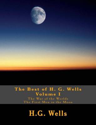 Book cover for The Best of H.G. Wells, Volume I The War of the Worlds, The First Men in the Moon