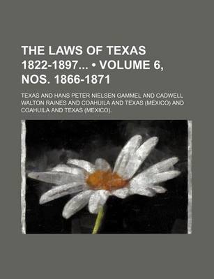 Book cover for The Laws of Texas 1822-1897 (Volume 6, Nos. 1866-1871)