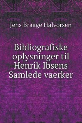 Cover of Bibliografiske oplysninger til Henrik Ibsens Samlede vaerker