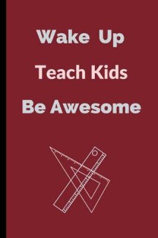 Cover of Wake Up Teach Kids Be Awesome