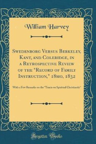 Cover of Swedenborg Versus Berkeley, Kant, and Coleridge, in a Retrospective Review of the Record of Family Instruction, 18mo, 1832