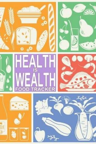 Cover of Health Is Wealth Food Tracker