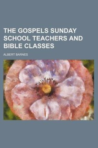 Cover of The Gospels Sunday School Teachers and Bible Classes