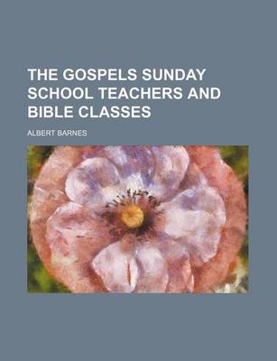 Book cover for The Gospels Sunday School Teachers and Bible Classes