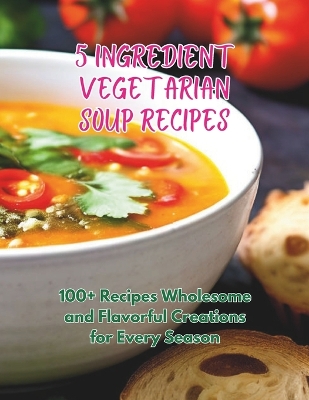 Book cover for 5-Ingredient Vegetarian Soup Recipes