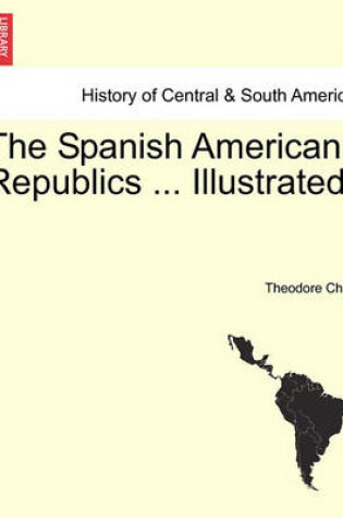 Cover of The Spanish American Republics ... Illustrated.