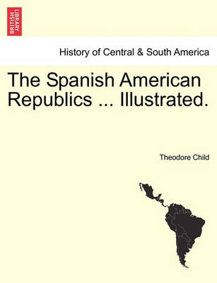 Book cover for The Spanish American Republics ... Illustrated.