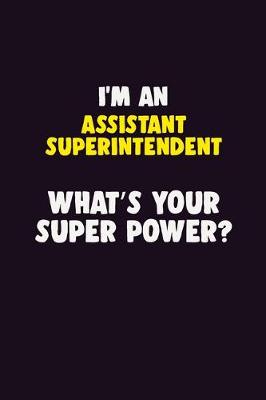 Book cover for I'M An Assistant Superintendent, What's Your Super Power?