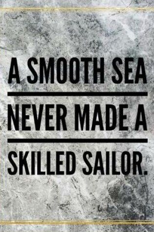 Cover of A smooth sea never made a skilled sailor.