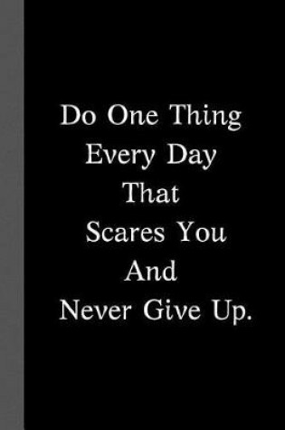 Cover of Do One Thing Every Day That Scares You and Never Give Up.