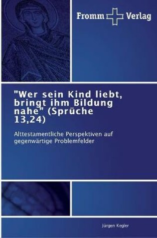 Cover of Wer sein Kind liebt, bringt ihm Bildung nahe (Spruche 13,24)