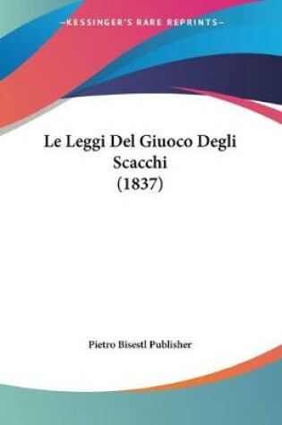 Cover of Le Leggi Del Giuoco Degli Scacchi (1837)