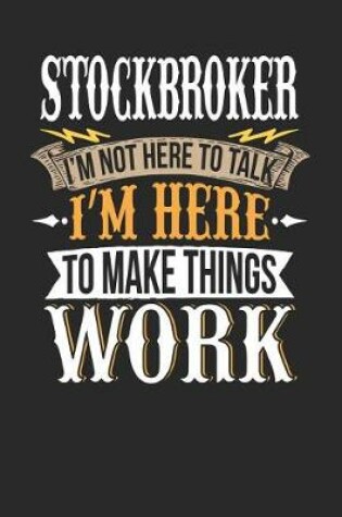 Cover of Stockbroker I'm Not Here to Talk I'm Here to Make Things Work