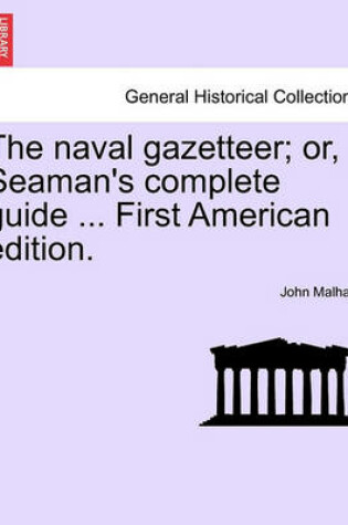 Cover of The Naval Gazetteer; Or, Seaman's Complete Guide ... Vol. II Second Edition.