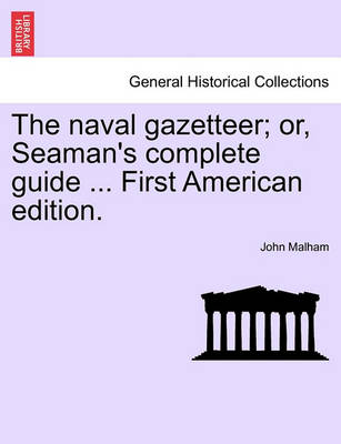 Book cover for The Naval Gazetteer; Or, Seaman's Complete Guide ... Vol. II Second Edition.