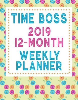 Book cover for Time Boss 2019 12-Month Weekly Planner