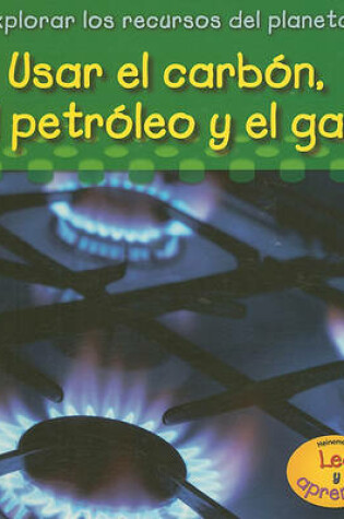 Cover of Usar El Carbón, El Petróleo Y El Gas