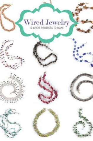 Cover of Wire Jewelry: 12 Great Projects to Make