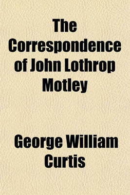 Book cover for The Correspondence of John Lothrop Motley (Volume 2)