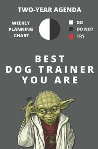 Cover of 2020 & 2021 Two-Year Weekly Planner For Best Dog Trainer Gift - Funny Yoda Quote Appointment Book - Two Year Agenda Notebook For K9 Training Professionals