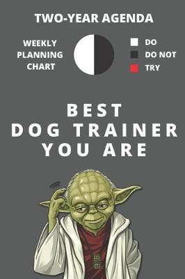 Book cover for 2020 & 2021 Two-Year Weekly Planner For Best Dog Trainer Gift - Funny Yoda Quote Appointment Book - Two Year Agenda Notebook For K9 Training Professionals