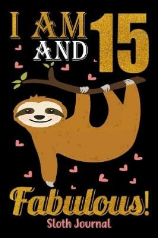 Cover of I Am 15 And Fabulous! Sloth Journal