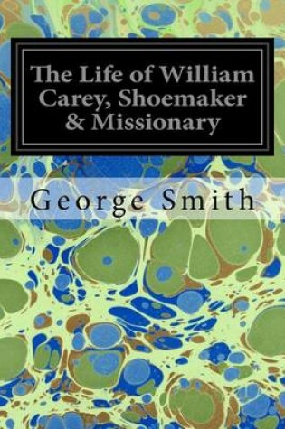 Cover of The Life of William Carey, Shoemaker & Missionary