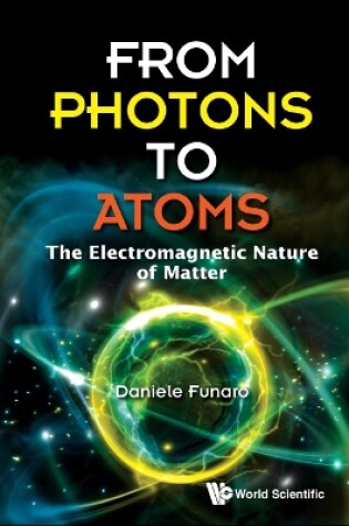 Cover of From Photons To Atoms: The Electromagnetic Nature Of Matter