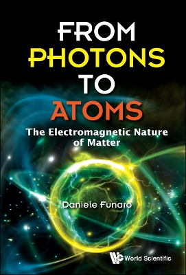 Book cover for From Photons To Atoms: The Electromagnetic Nature Of Matter