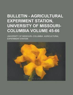 Book cover for Bulletin - Agricultural Experiment Station, University of Missouri-Columbia Volume 45-66