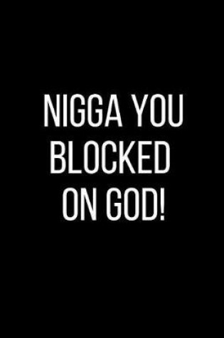 Cover of Nigga You Blocked On God!