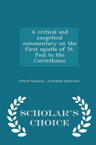 Cover of A Critical and Exegetical Commentary on the First Epistle of St. Paul to the Corinthians - Scholar's Choice Edition