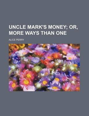 Book cover for Uncle Mark's Money; Or, More Ways Than One