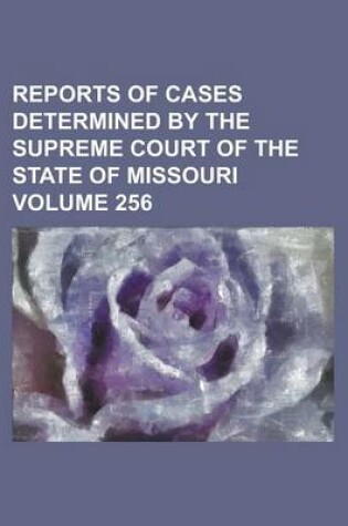 Cover of Reports of Cases Determined by the Supreme Court of the State of Missouri Volume 256