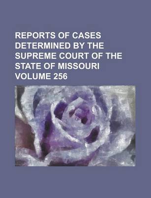 Book cover for Reports of Cases Determined by the Supreme Court of the State of Missouri Volume 256