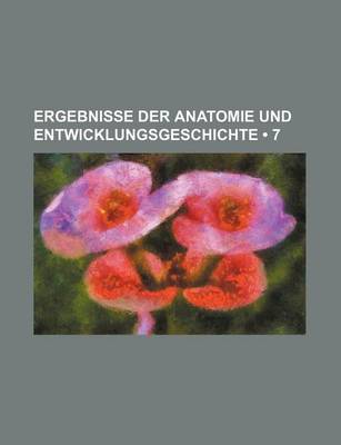 Book cover for Ergebnisse Der Anatomie Und Entwicklungsgeschichte (7)