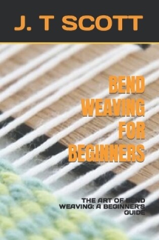 Cover of Bend Weaving for Beginners