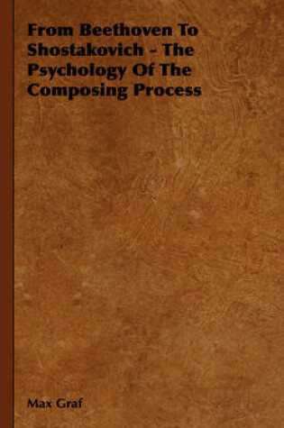 Cover of From Beethoven To Shostakovich - The Psychology Of The Composing Process