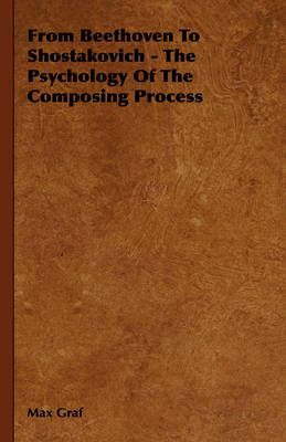 Book cover for From Beethoven To Shostakovich - The Psychology Of The Composing Process