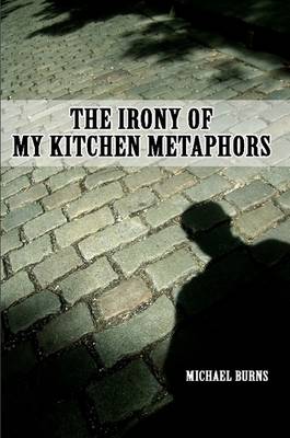 Book cover for The Irony Of My Kitchen Metaphors