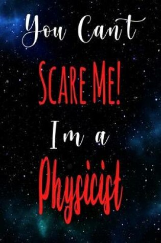 Cover of You Can't Scare Me! I'm A Physicist