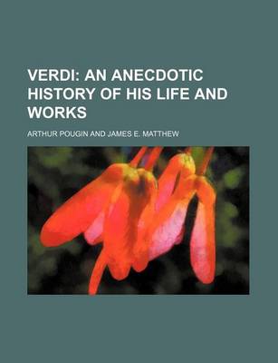 Book cover for Verdi; An Anecdotic History of His Life and Works