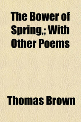 Cover of The Bower of Spring; With Other Poems