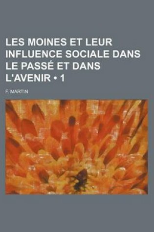 Cover of Les Moines Et Leur Influence Sociale Dans Le Passe Et Dans L'Avenir (1)