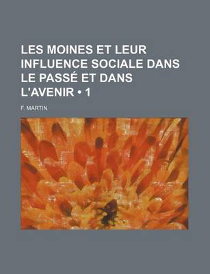 Book cover for Les Moines Et Leur Influence Sociale Dans Le Passe Et Dans L'Avenir (1)